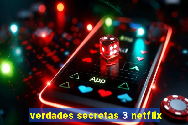 verdades secretas 3 netflix